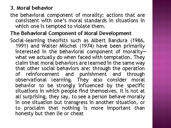 3. Moral behavior the behavioral component of morality; actions that are consistent with one’s