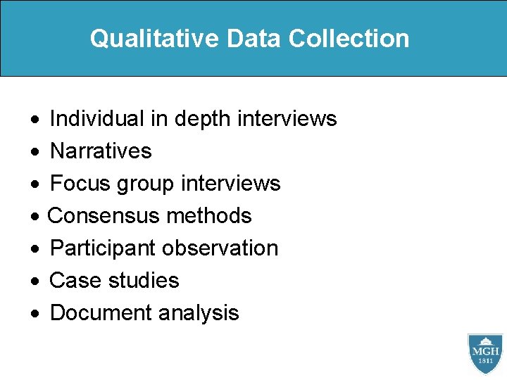 Qualitative Data Collection Individual in depth interviews Narratives Focus group interviews Consensus methods Participant