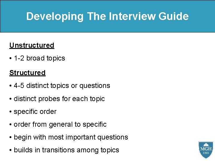 Developing The Interview Guide Unstructured • 1 -2 broad topics Structured • 4 -5