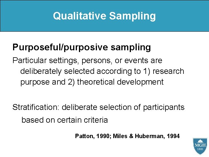 Qualitative Sampling Purposeful/purposive sampling Particular settings, persons, or events are deliberately selected according to