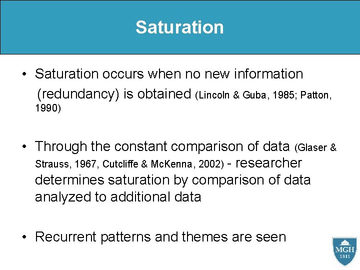 Saturation • Saturation occurs when no new information (redundancy) is obtained (Lincoln & Guba,