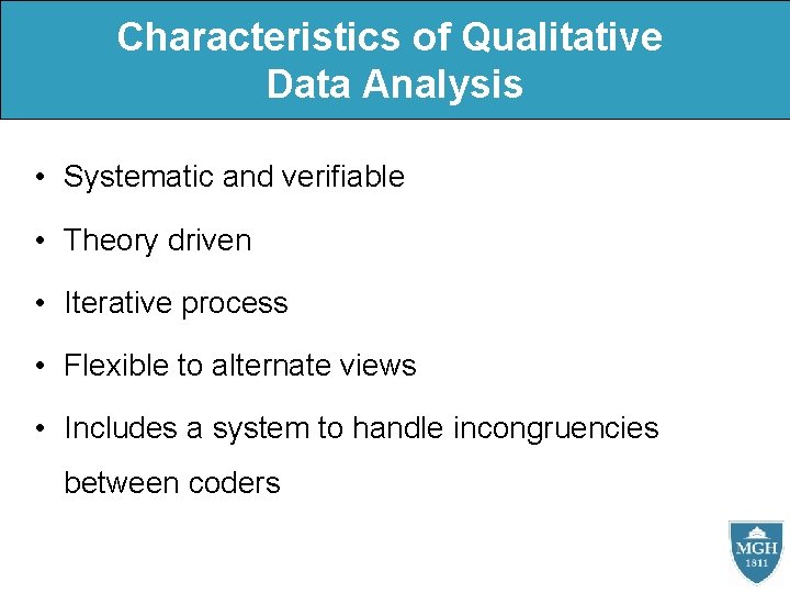 Characteristics of Qualitative Data Analysis • Systematic and verifiable • Theory driven • Iterative