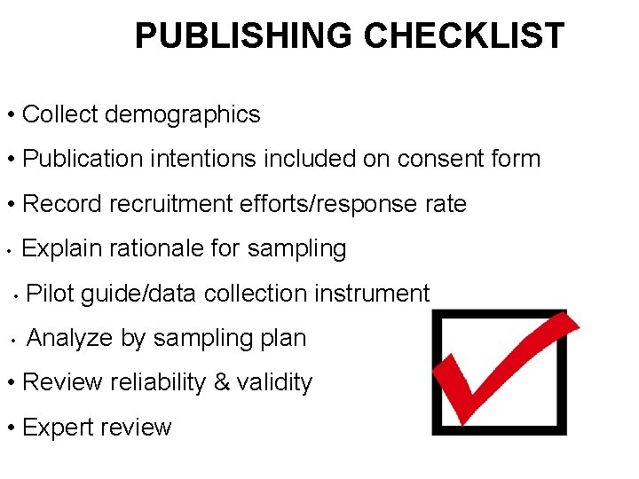 PUBLISHING CHECKLIST • Collect demographics • Publication intentions included on consent form • Record