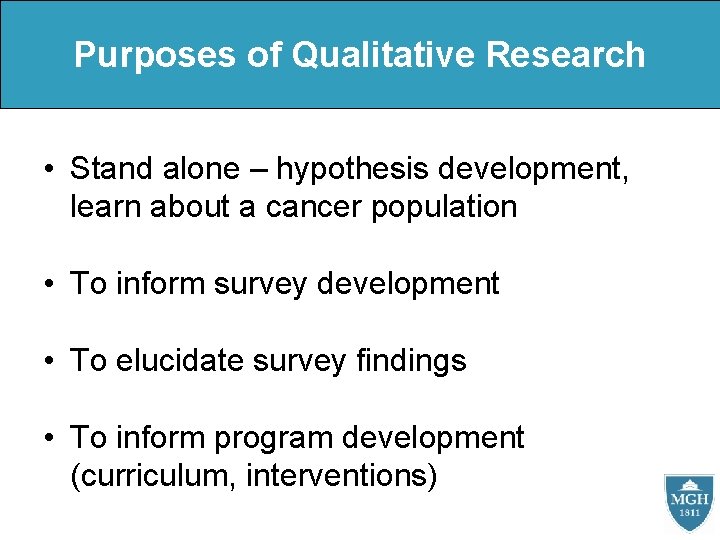 Purposes of Qualitative Research • Stand alone – hypothesis development, learn about a cancer