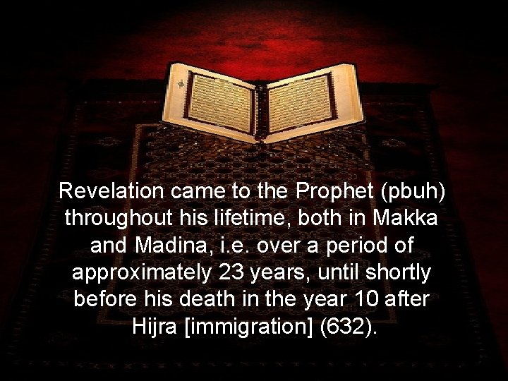 Revelation came to the Prophet (pbuh) throughout his lifetime, both in Makka and Madina,