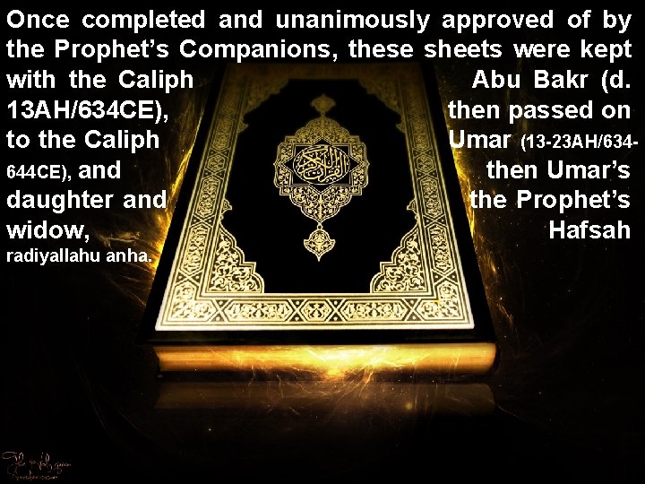Once completed and unanimously approved of by the Prophet’s Companions, these sheets were kept Once completed and unanimously approved of by the Prophet’s Companions, these sheets were kept