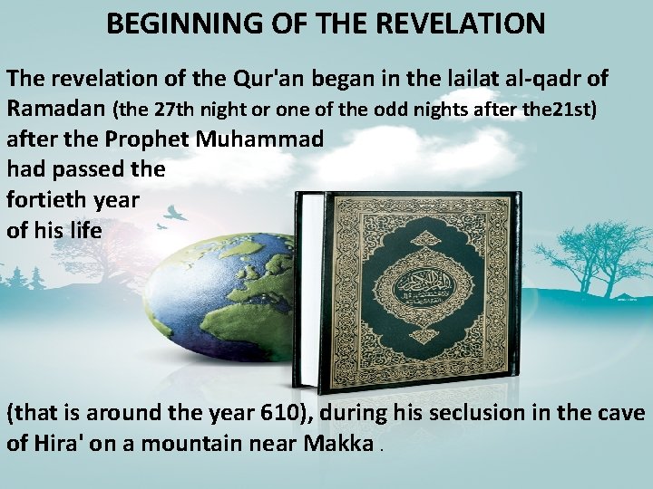  BEGINNING OF THE REVELATION The revelation of the Qur'an began in the lailat