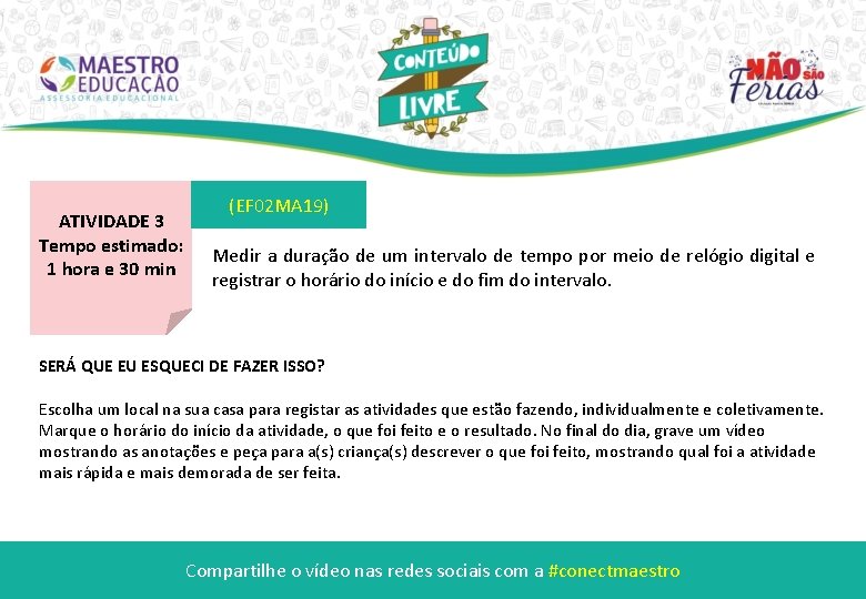 ATIVIDADE 3 Tempo estimado: 1 hora e 30 min (EF 02 MA 19) Medir