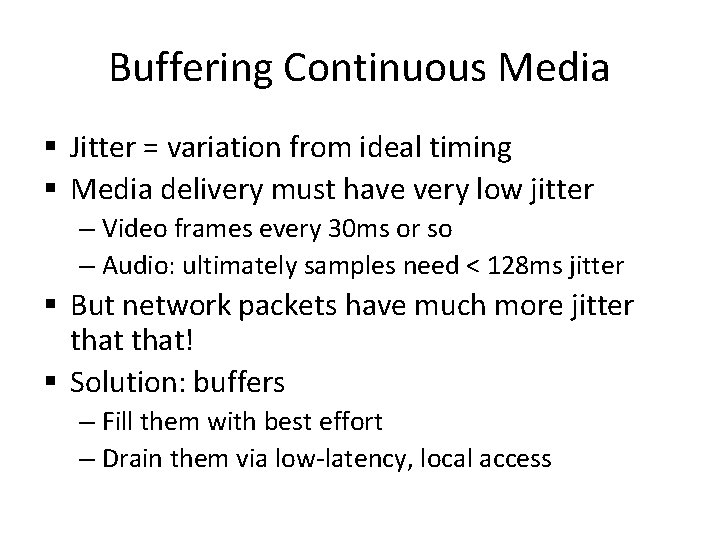 Buffering Continuous Media § Jitter = variation from ideal timing § Media delivery must