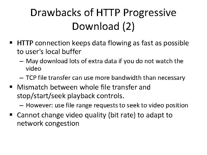 Drawbacks of HTTP Progressive Download (2) § HTTP connection keeps data flowing as fast