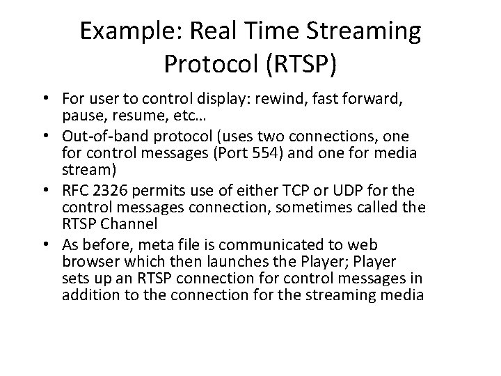 Example: Real Time Streaming Protocol (RTSP) • For user to control display: rewind, fast