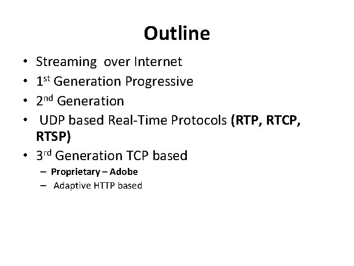 Outline Streaming over Internet 1 st Generation Progressive 2 nd Generation UDP based Real-Time