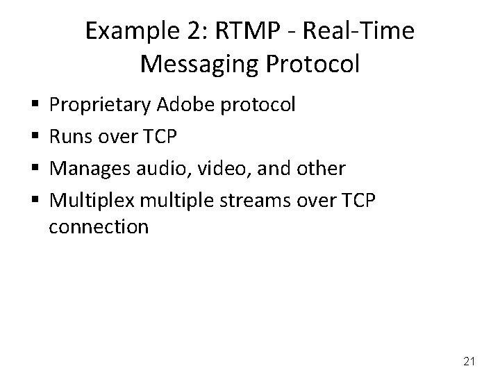 Example 2: RTMP - Real-Time Messaging Protocol § § Proprietary Adobe protocol Runs over