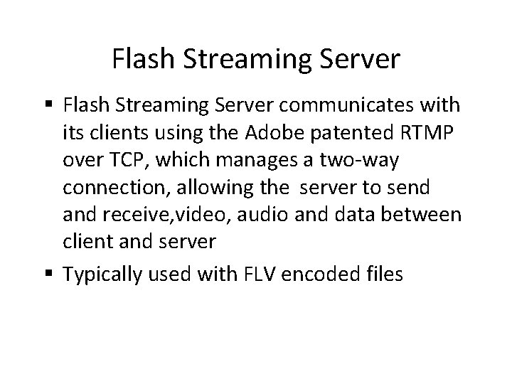 Flash Streaming Server § Flash Streaming Server communicates with its clients using the Adobe