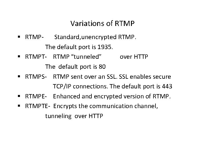 Variations of RTMP § RTMP§ § Standard, unencrypted RTMP. The default port is 1935.