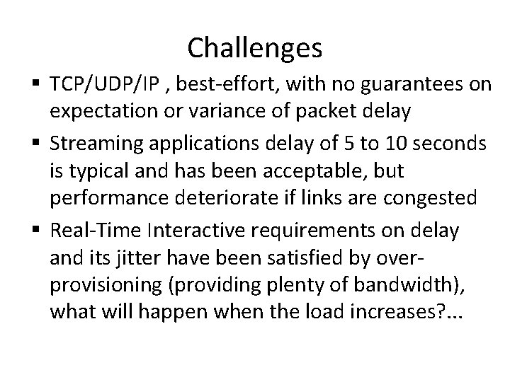 Challenges § TCP/UDP/IP , best-effort, with no guarantees on expectation or variance of packet