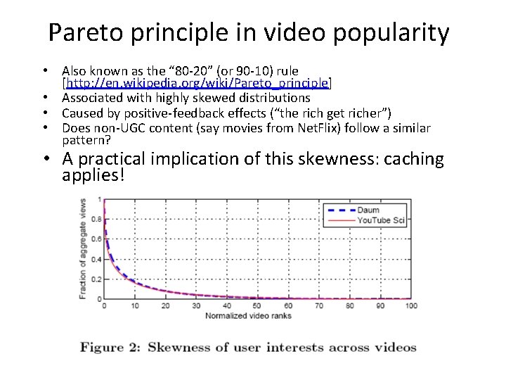 Pareto principle in video popularity • Also known as the “ 80 -20” (or