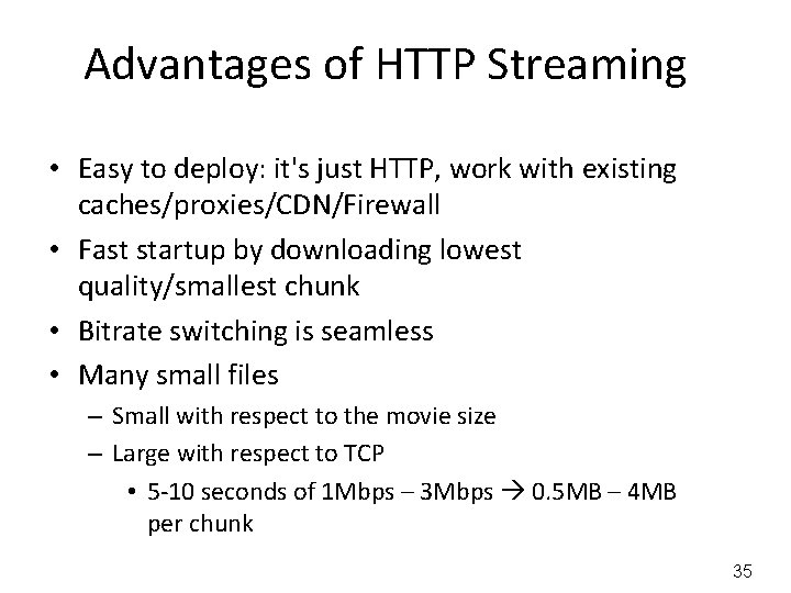 Advantages of HTTP Streaming • Easy to deploy: it's just HTTP, work with existing