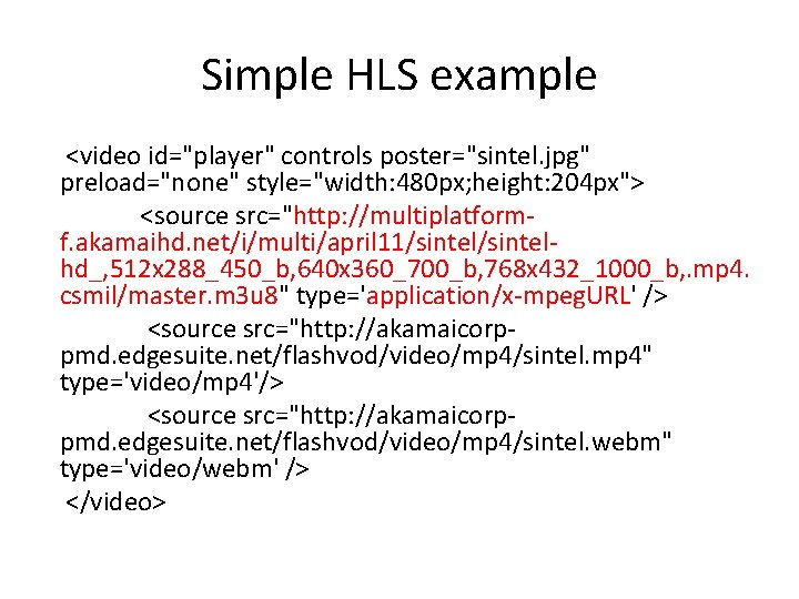 Simple HLS example <video id="player" controls poster="sintel. jpg" preload="none" style="width: 480 px; height: 204