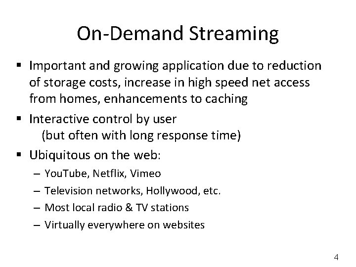 On-Demand Streaming § Important and growing application due to reduction of storage costs, increase