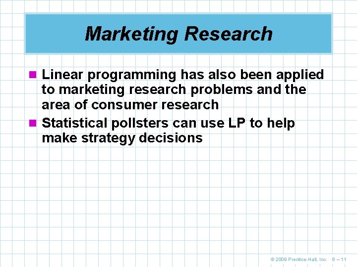 Marketing Research n Linear programming has also been applied to marketing research problems and