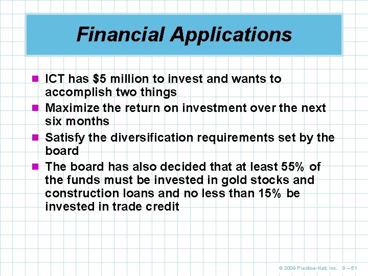 Financial Applications n ICT has $5 million to invest and wants to accomplish two