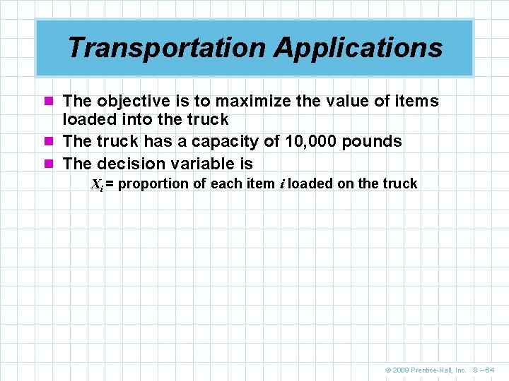 Transportation Applications n The objective is to maximize the value of items loaded into