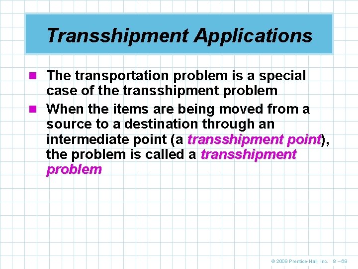 Transshipment Applications n The transportation problem is a special case of the transshipment problem