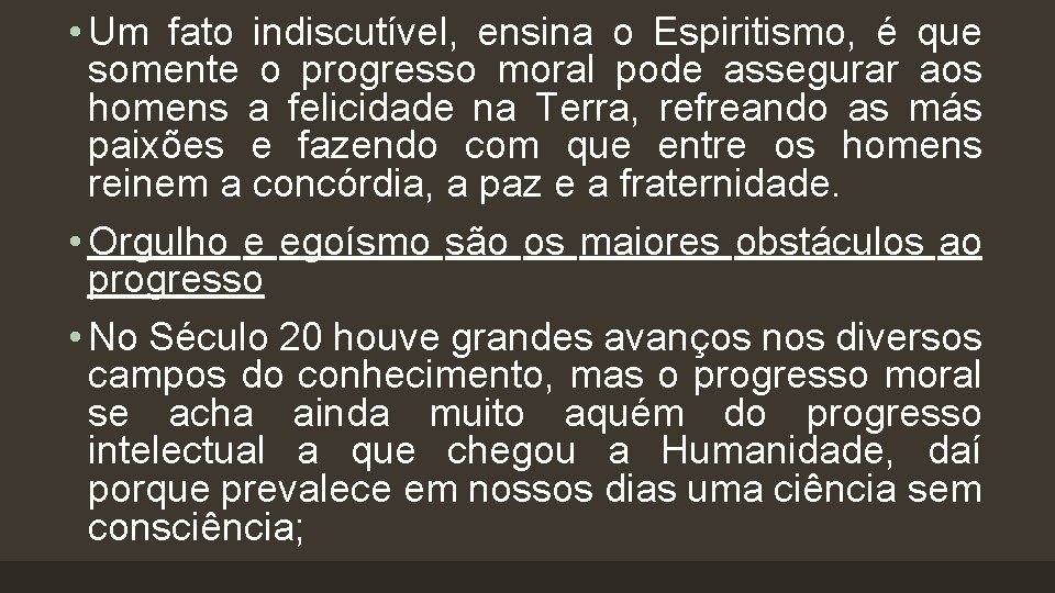  • Um fato indiscutível, ensina o Espiritismo, é que somente o progresso moral