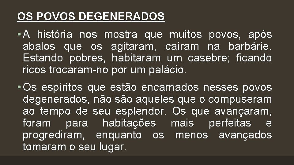 OS POVOS DEGENERADOS • A história nos mostra que muitos povos, após abalos que