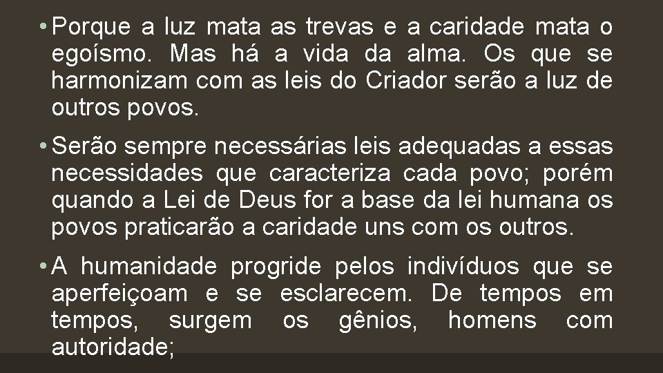  • Porque a luz mata as trevas e a caridade mata o egoísmo.