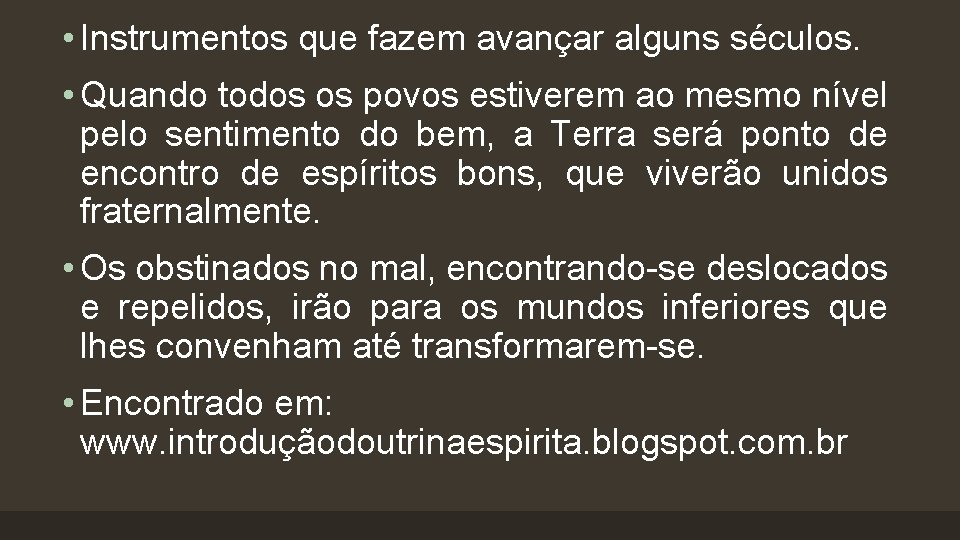  • Instrumentos que fazem avançar alguns séculos. • Quando todos os povos estiverem
