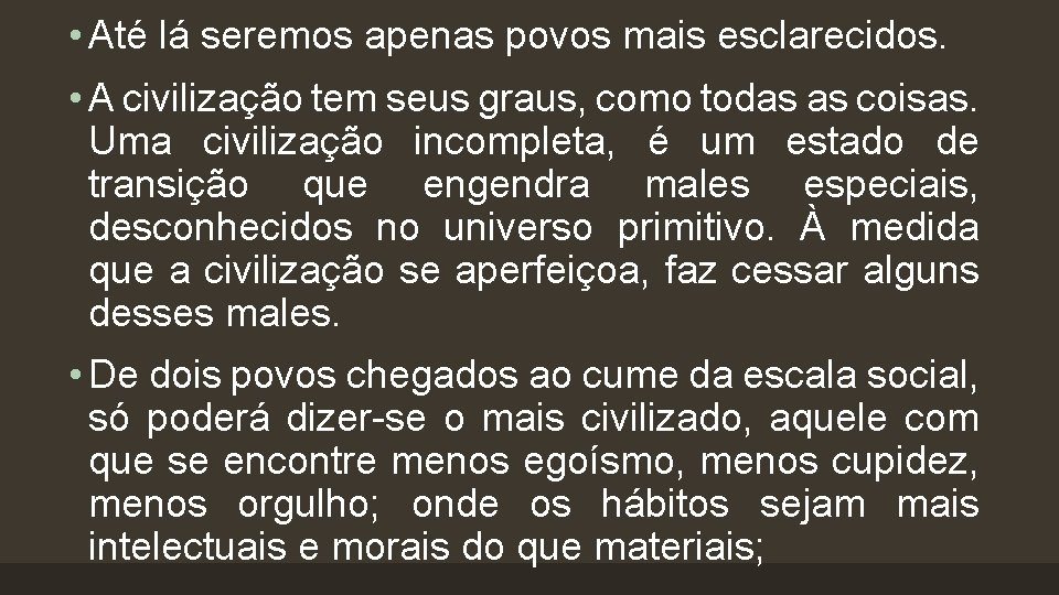  • Até lá seremos apenas povos mais esclarecidos. • A civilização tem seus