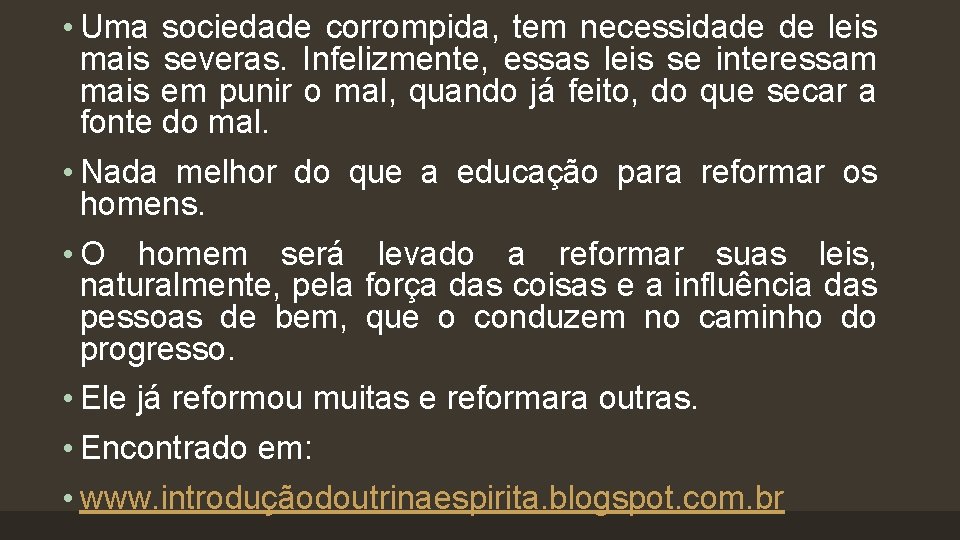  • Uma sociedade corrompida, tem necessidade de leis mais severas. Infelizmente, essas leis