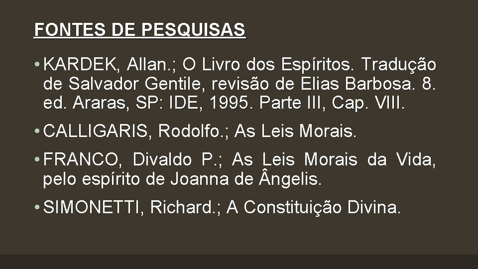 FONTES DE PESQUISAS • KARDEK, Allan. ; O Livro dos Espíritos. Tradução de Salvador