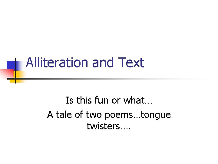 Alliteration and Text Is this fun or what… A tale of two poems…tongue twisters….
