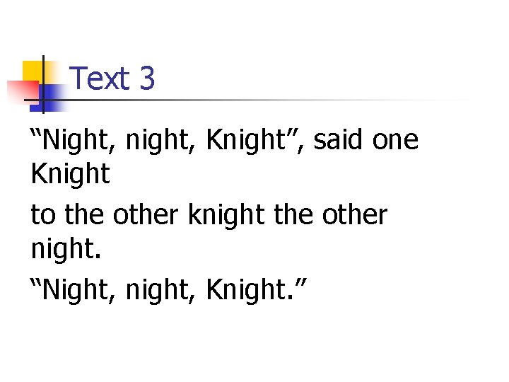 Text 3 “Night, night, Knight”, said one Knight to the other knight the other