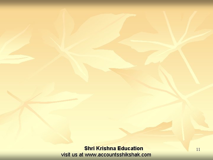 Shri Krishna Education visit us at www. accountsshikshak. com 11 