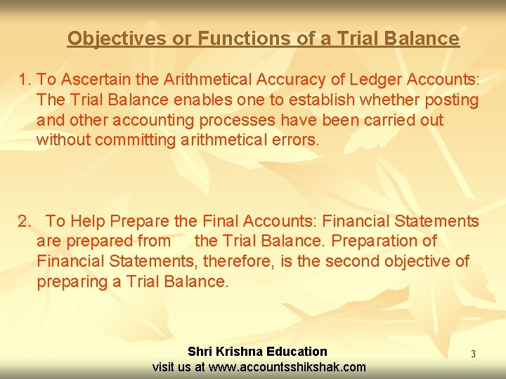 Objectives or Functions of a Trial Balance 1. To Ascertain the Arithmetical Accuracy of