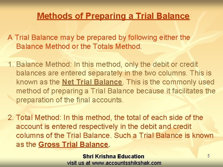 Methods of Preparing a Trial Balance A Trial Balance may be prepared by following