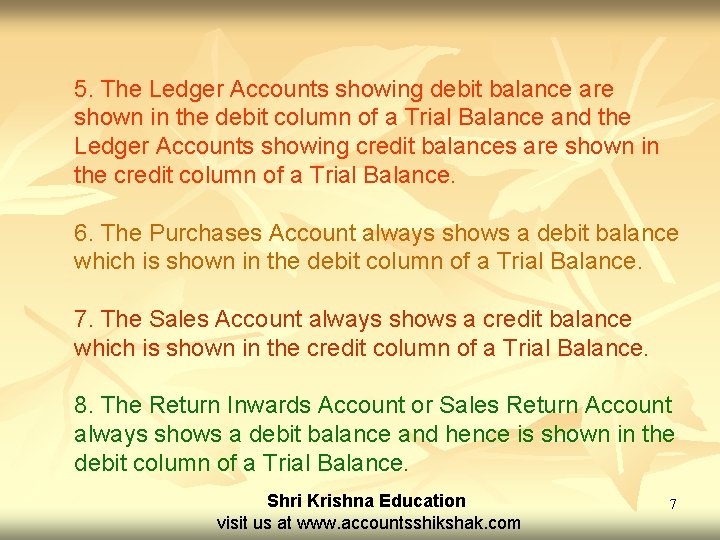 5. The Ledger Accounts showing debit balance are shown in the debit column of