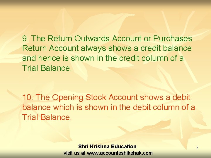 9. The Return Outwards Account or Purchases Return Account always shows a credit balance