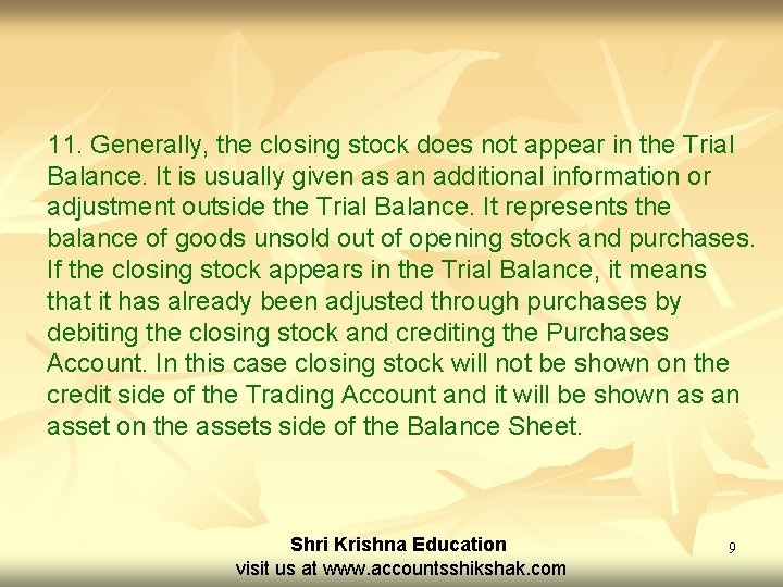 11. Generally, the closing stock does not appear in the Trial Balance. It is