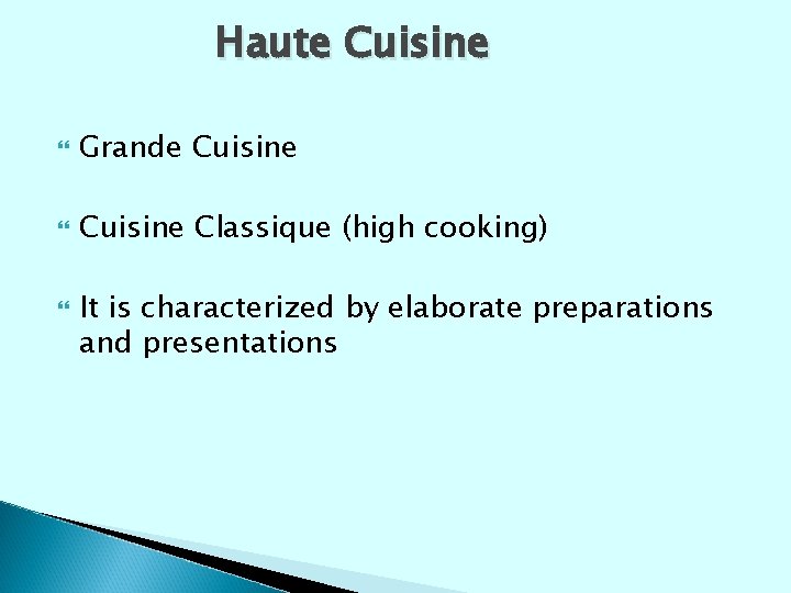 Haute Cuisine Grande Cuisine Classique (high cooking) It is characterized by elaborate preparations and