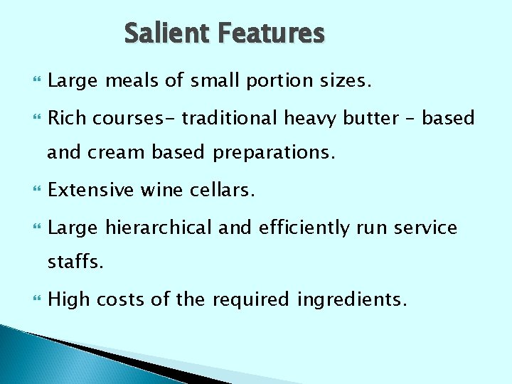 Salient Features Large meals of small portion sizes. Rich courses- traditional heavy butter –