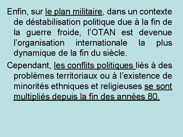 Enfin, sur le plan militaire, dans un contexte de déstabilisation politique due à la