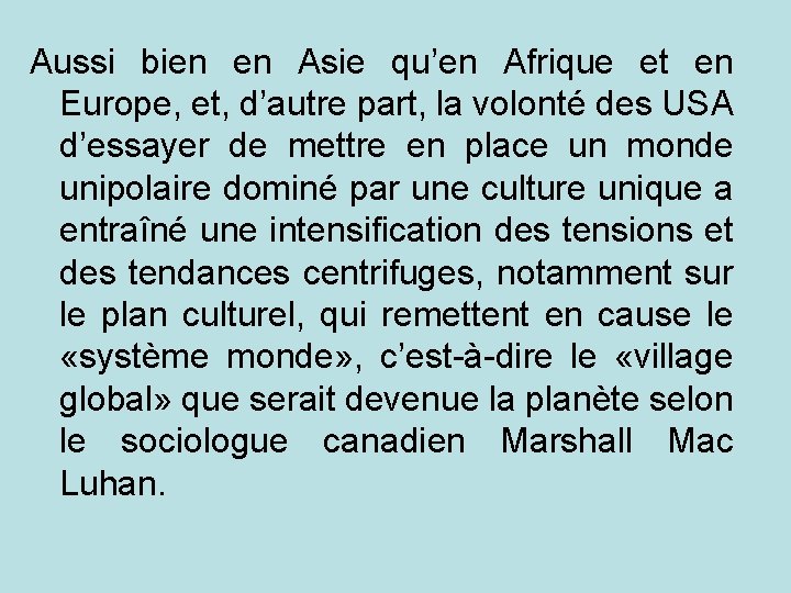 Aussi bien en Asie qu’en Afrique et en Europe, et, d’autre part, la volonté