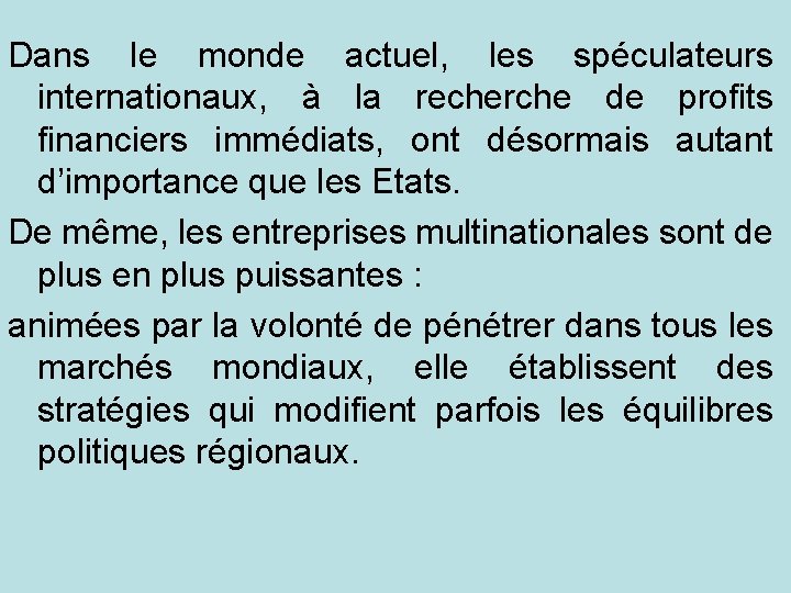 Dans le monde actuel, les spéculateurs internationaux, à la recherche de profits financiers immédiats,