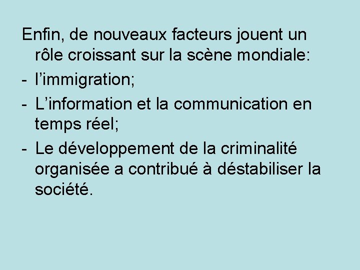 Enfin, de nouveaux facteurs jouent un rôle croissant sur la scène mondiale: - l’immigration;