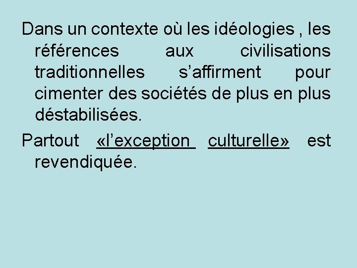 Dans un contexte où les idéologies , les références aux civilisations traditionnelles s’affirment pour